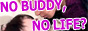 NO BUDDY,NO LIFE? | �Q�C����